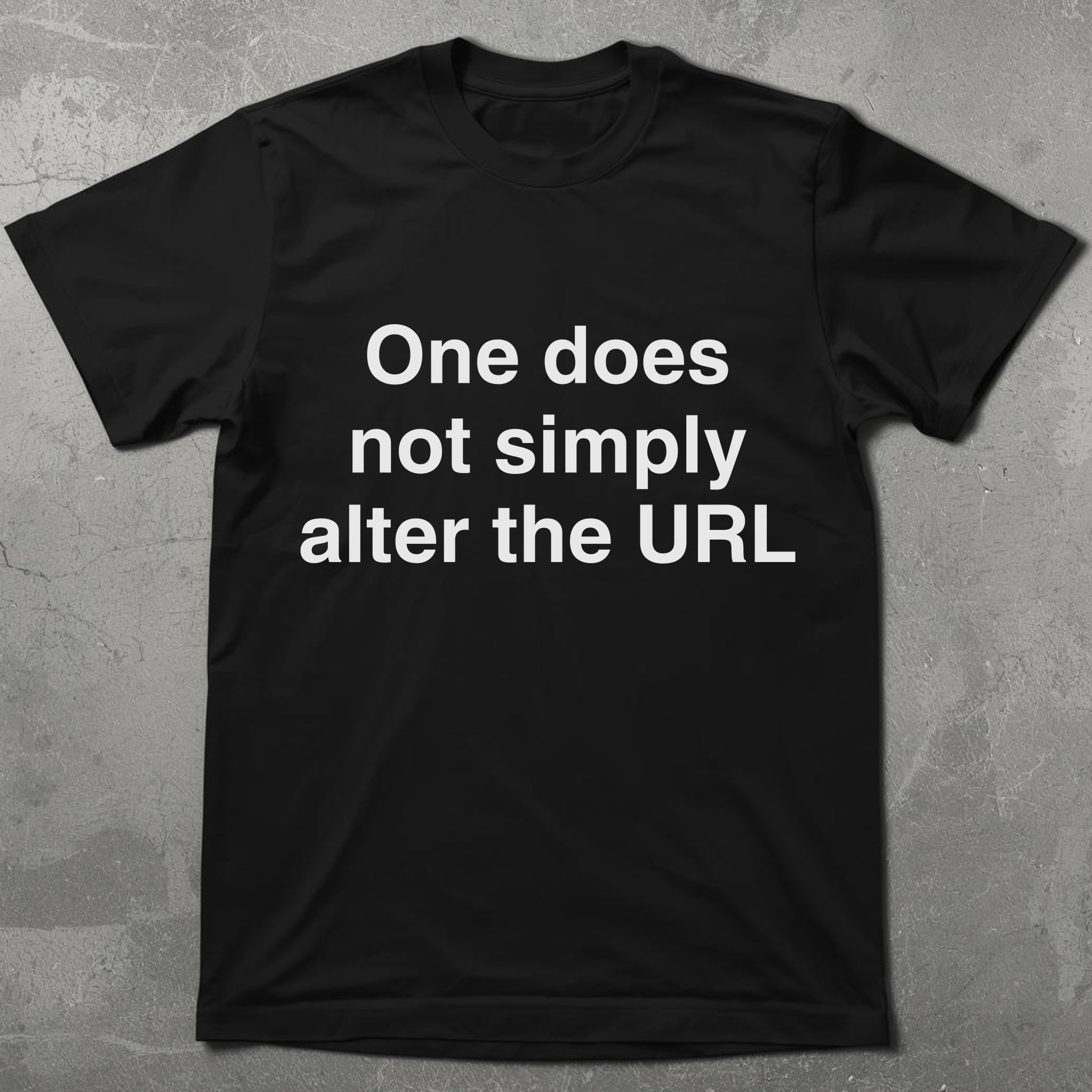 One Does Not Alter the URL Graphic Tee