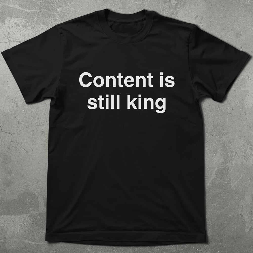 Content is Still King Graphic Tee
