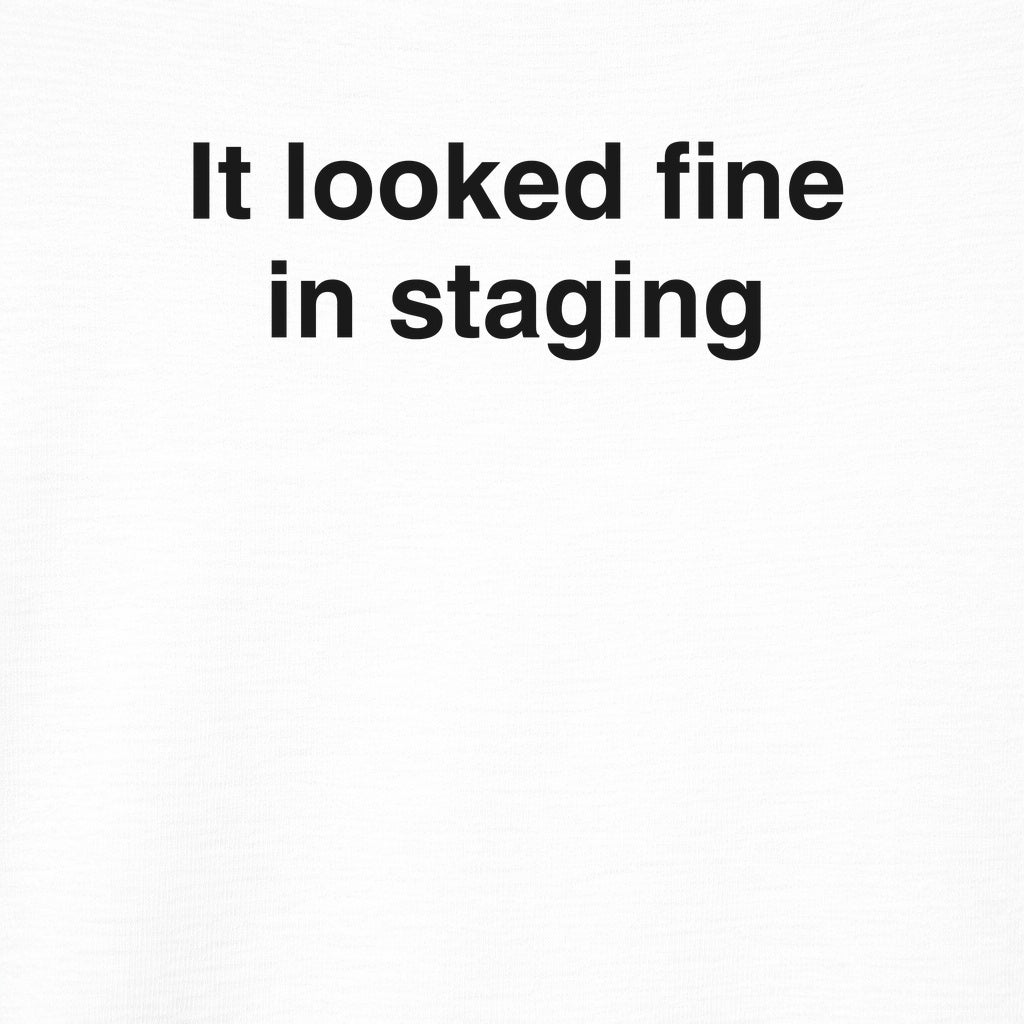 It Looked Fine in Staging Tee
