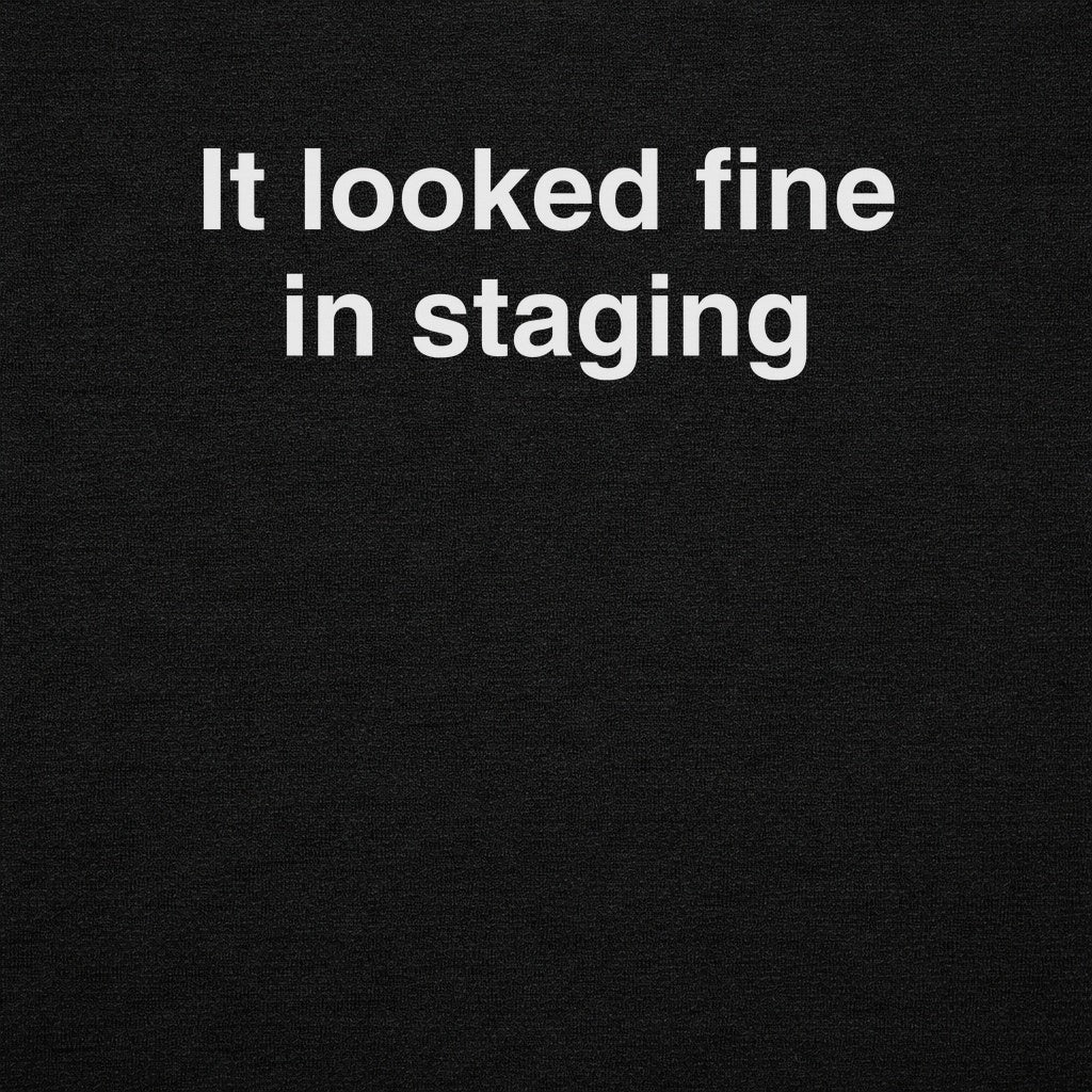 It Looked Fine in Staging Tee