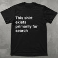 This Shirt Exists for Search Graphic Tee