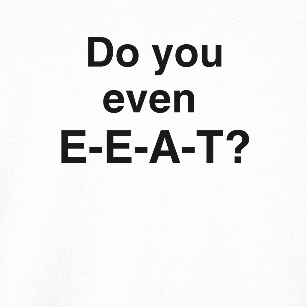 Do You Even EEAT Graphic Tee
