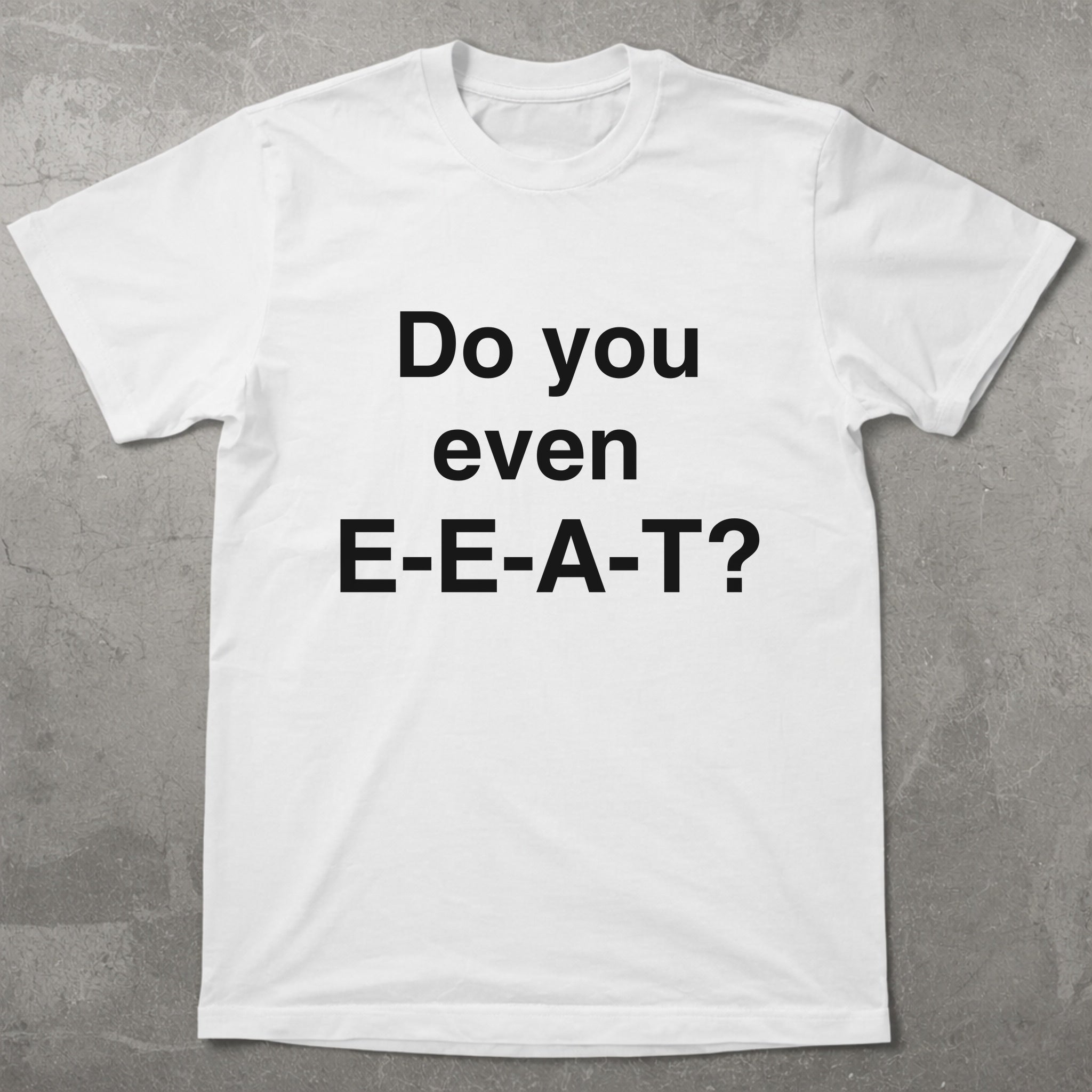 Do You Even EEAT Graphic Tee