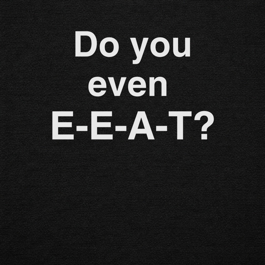 Do You Even EEAT Graphic Tee