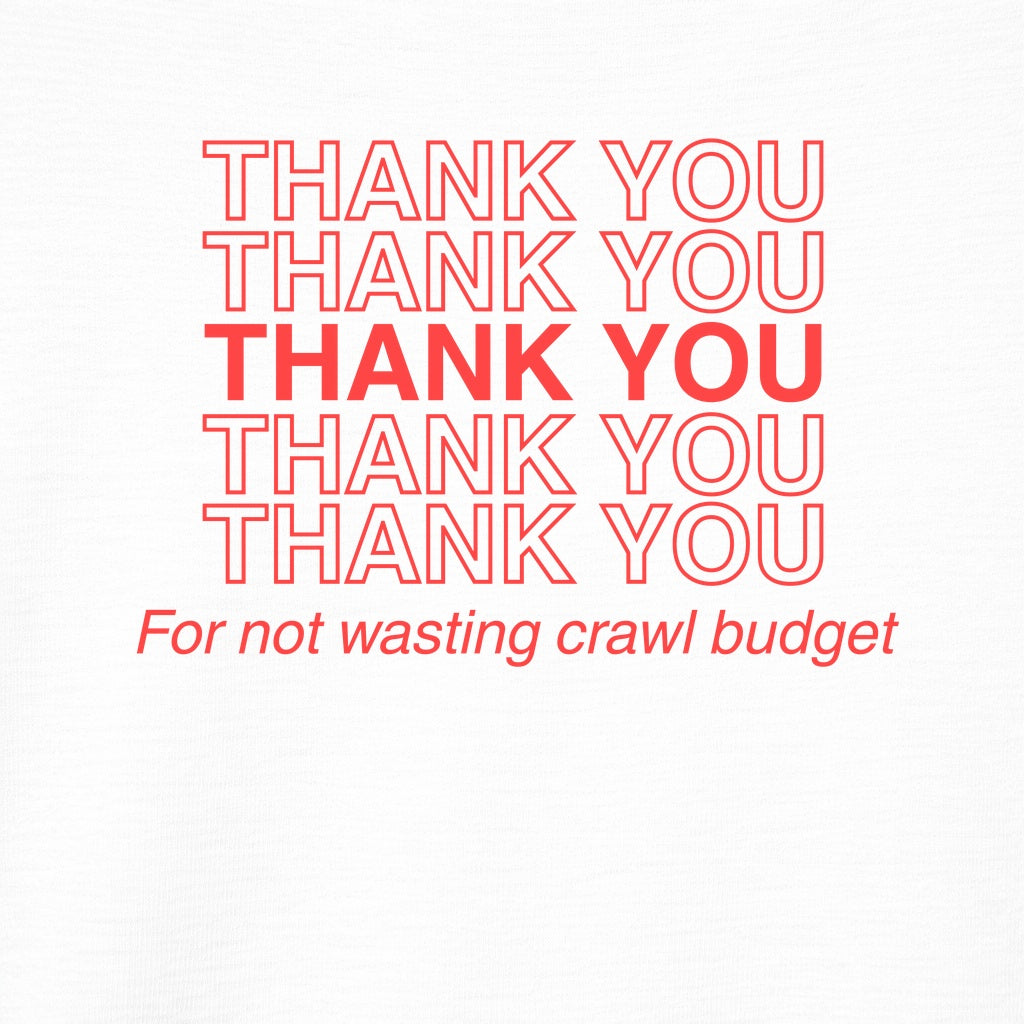 Thanks for Not Wasting Crawl Budget Graphic Tee