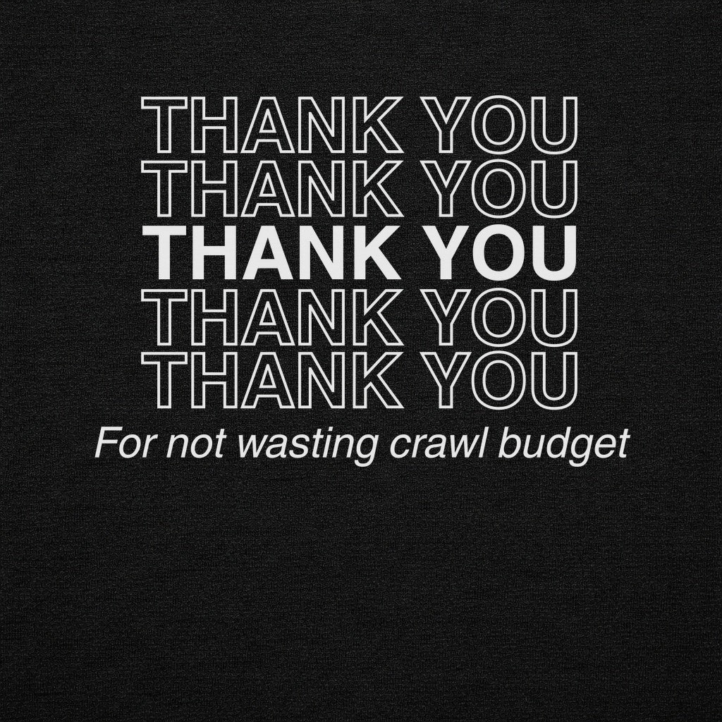 Thanks for Not Wasting Crawl Budget Graphic Tee
