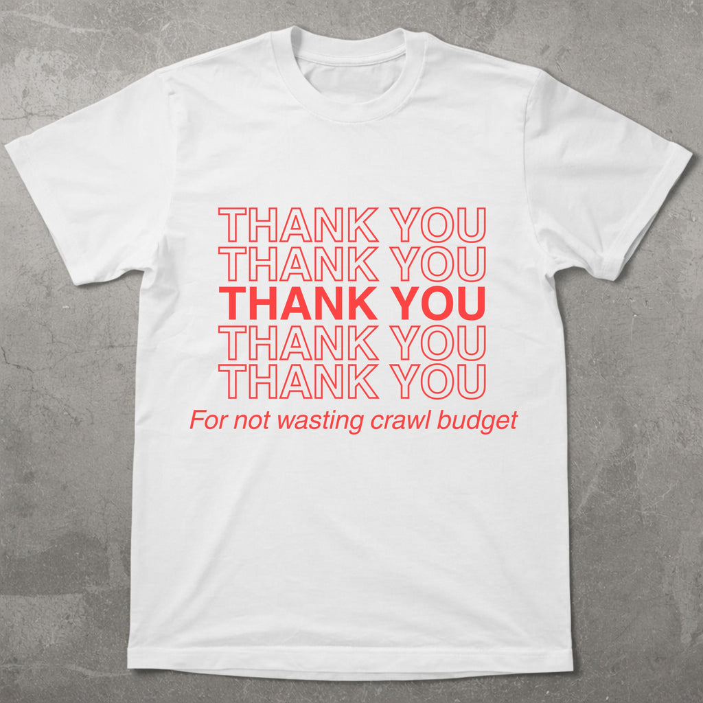 Thanks for Not Wasting Crawl Budget Graphic Tee