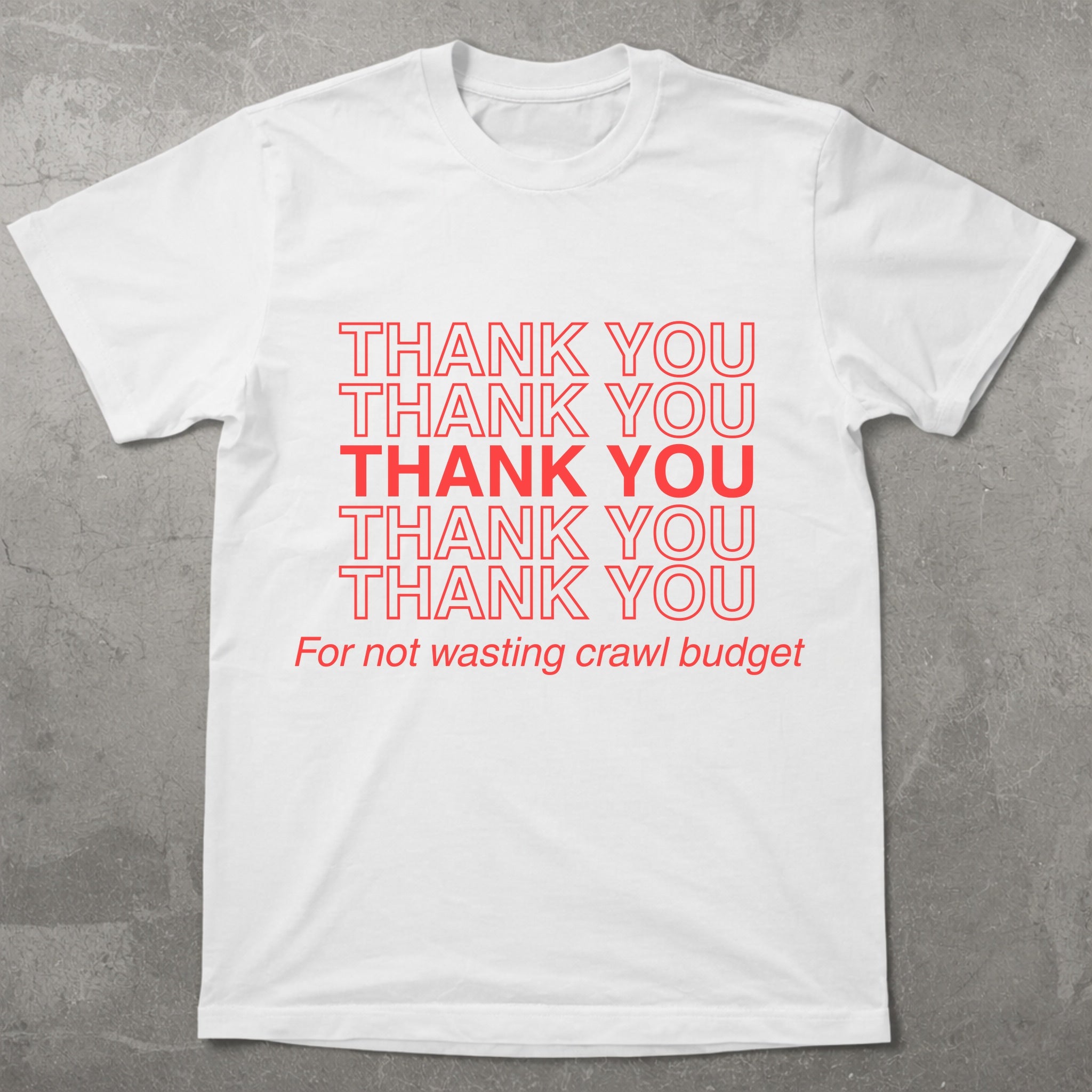 Thanks for Not Wasting Crawl Budget Graphic Tee