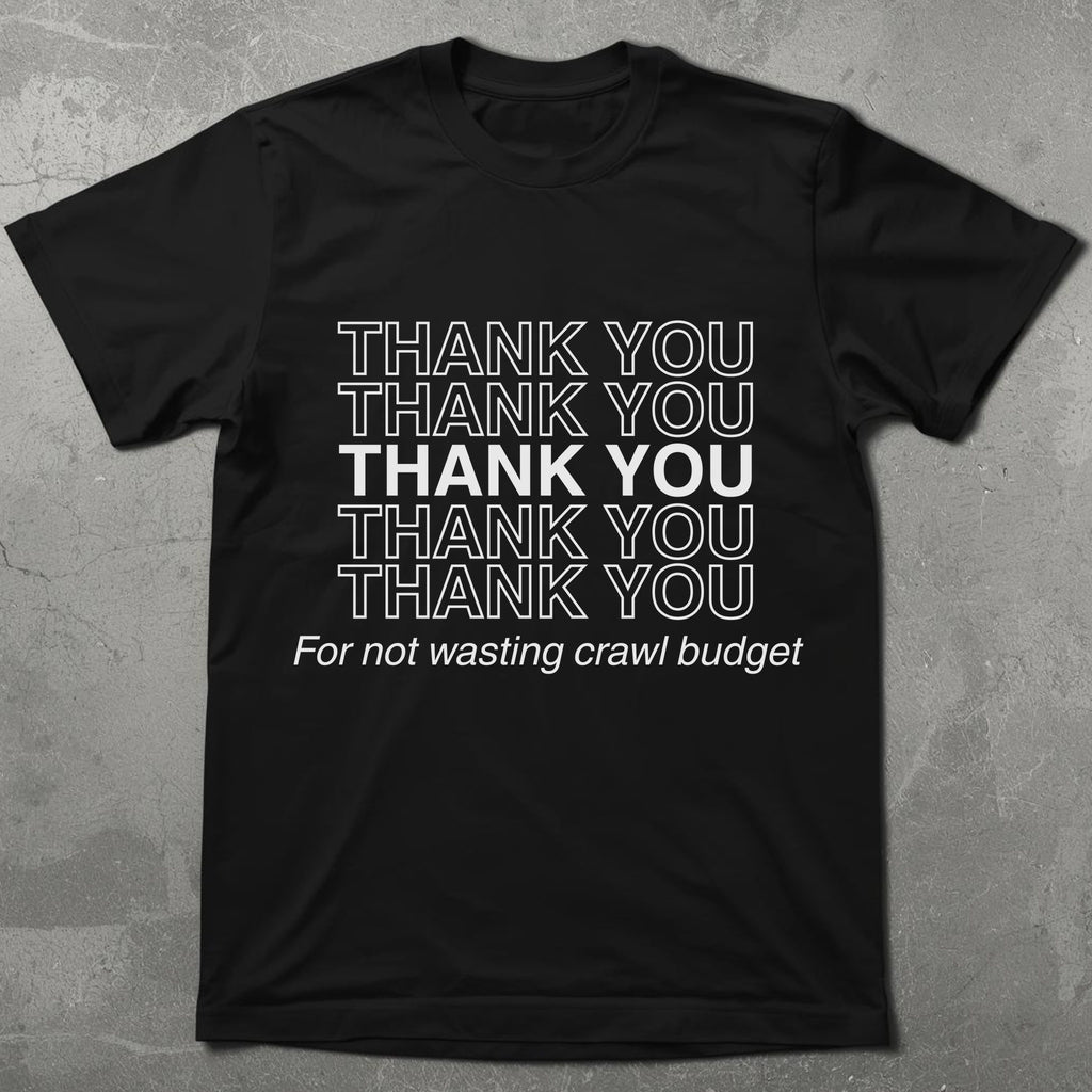 Thanks for Not Wasting Crawl Budget Graphic Tee