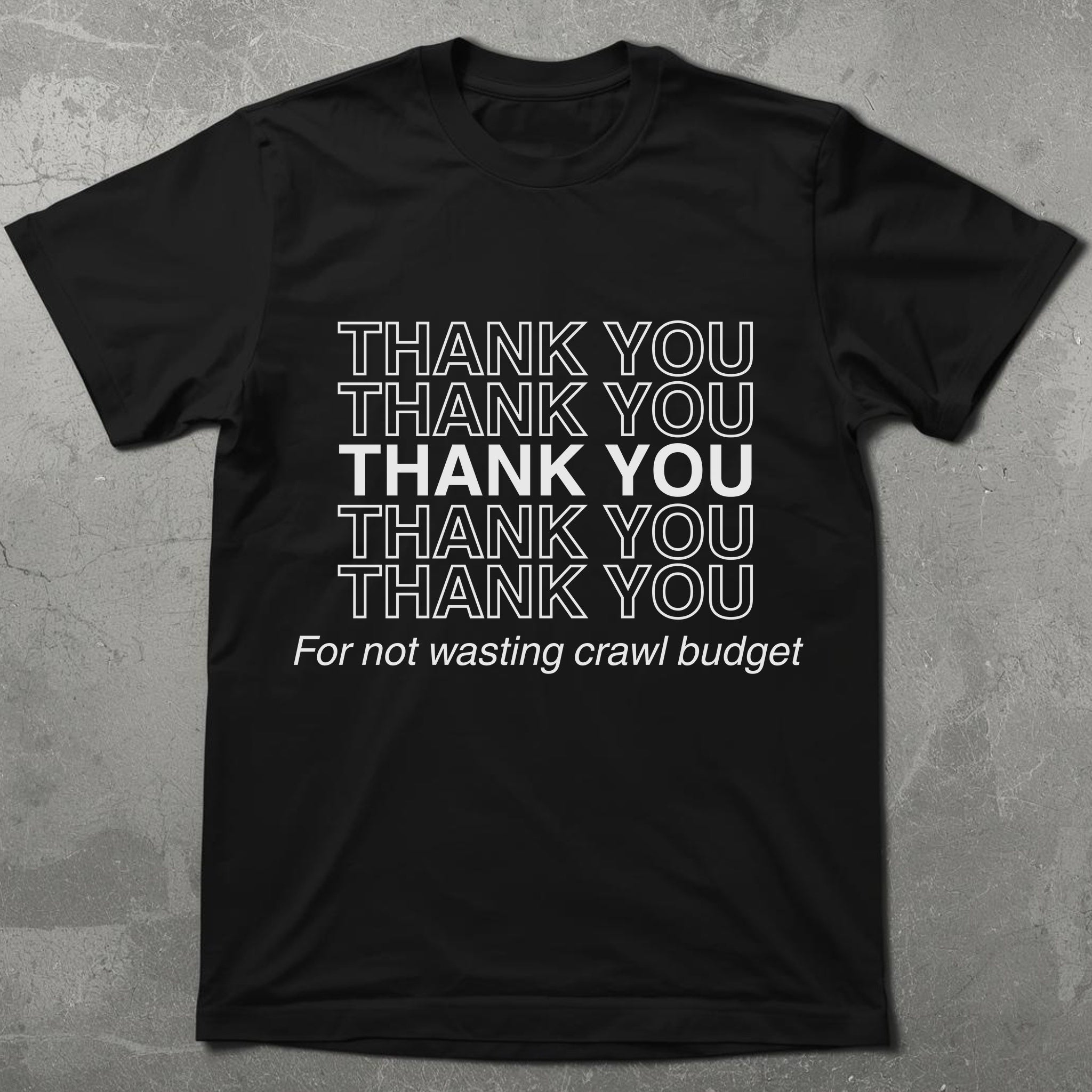 Thanks for Not Wasting Crawl Budget Graphic Tee