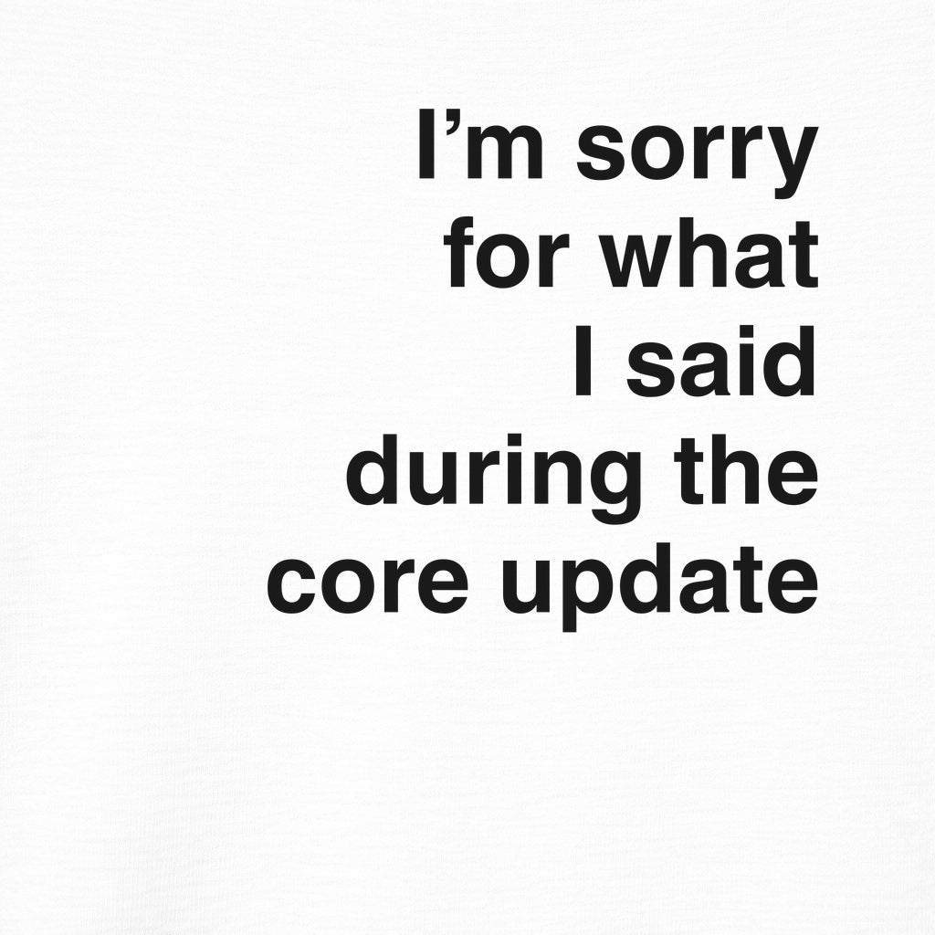 Sorry for What I Said During the Core Update Graphic Tee