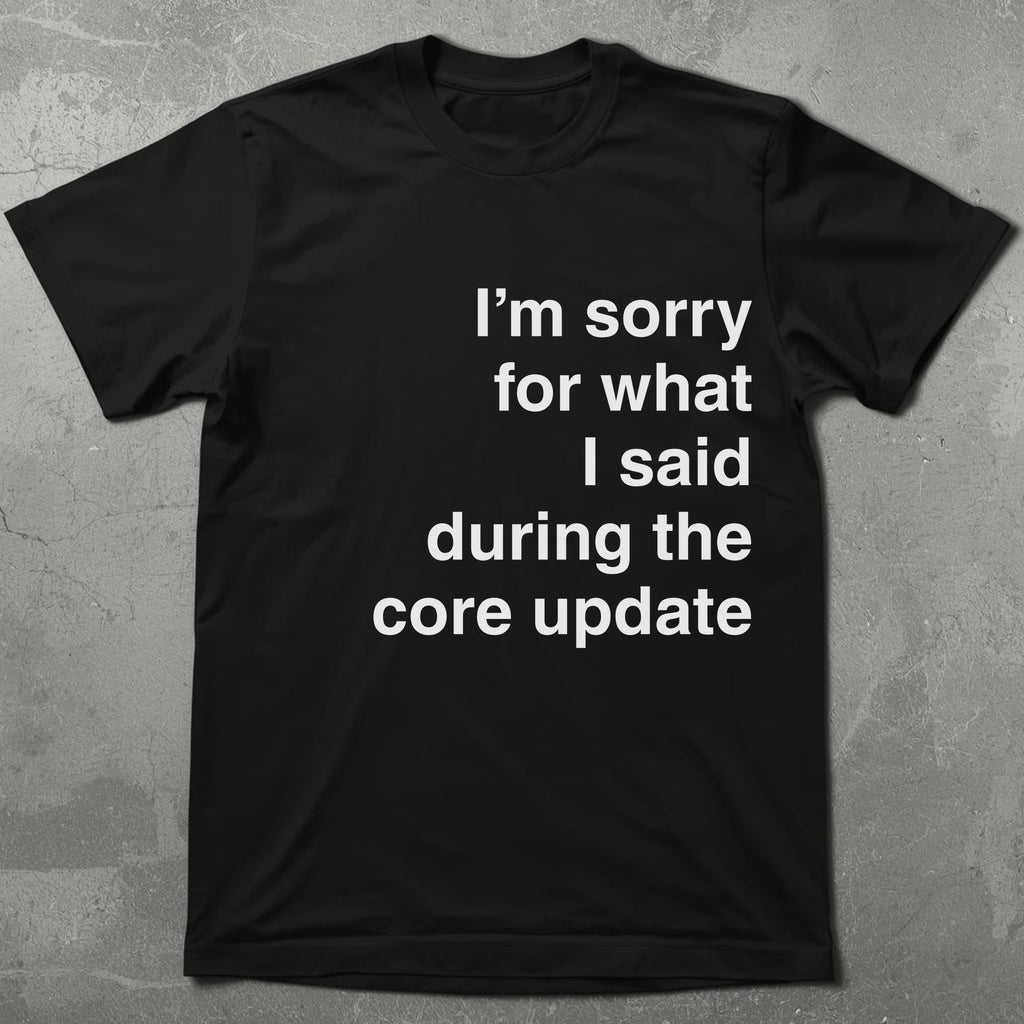 Sorry for What I Said During the Core Update Graphic Tee