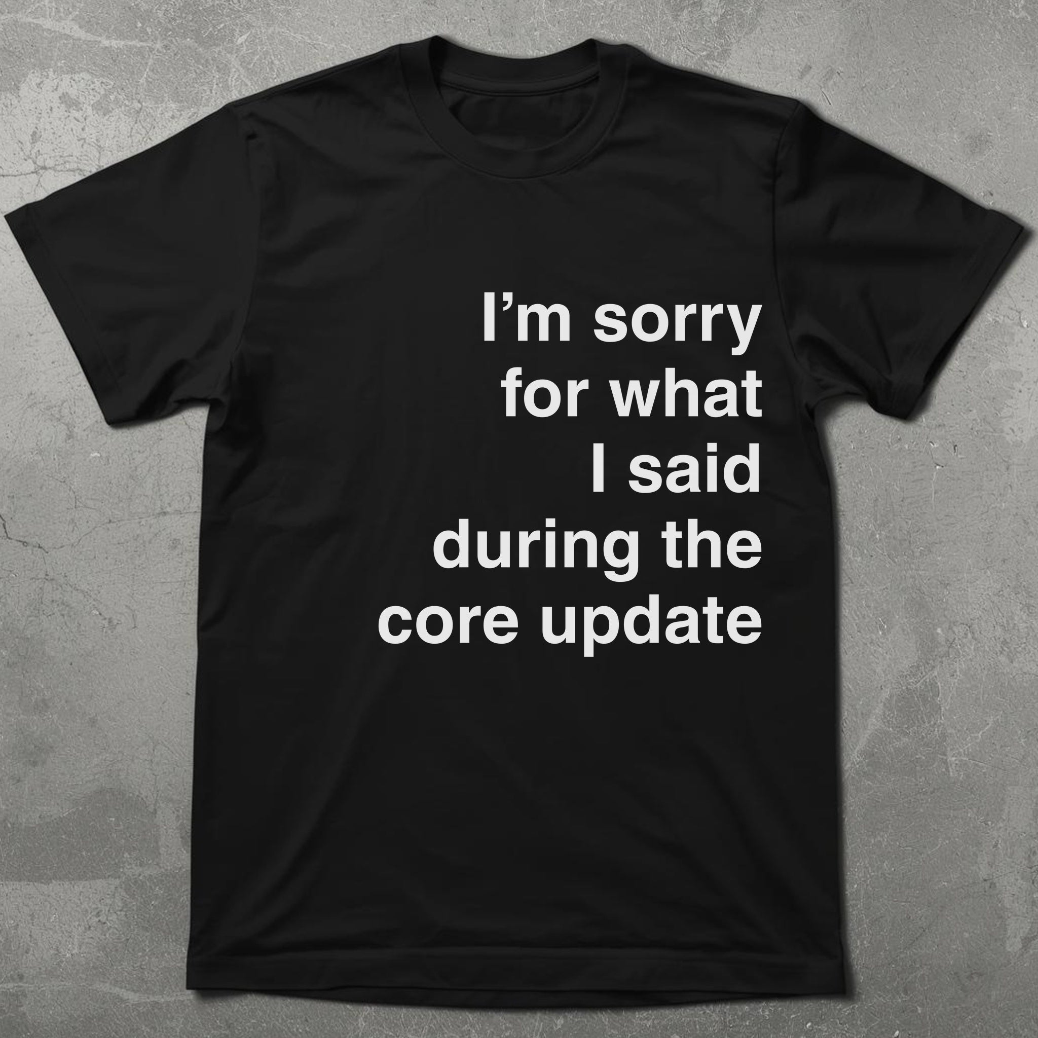 Sorry for What I Said During the Core Update Graphic Tee