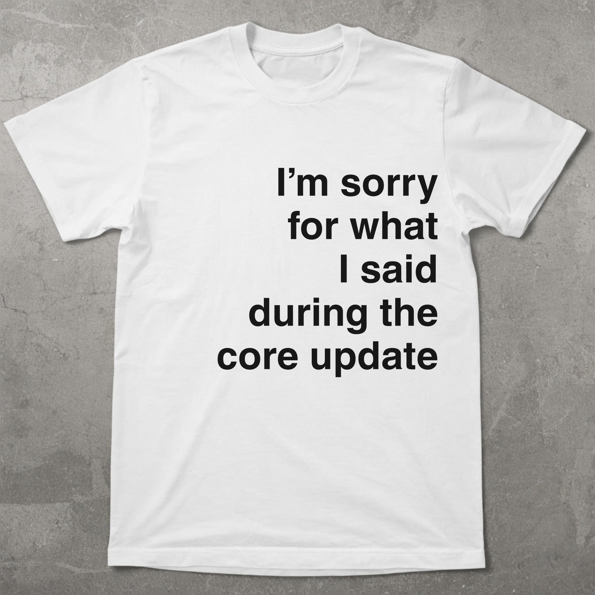 Sorry for What I Said During the Core Update Graphic Tee