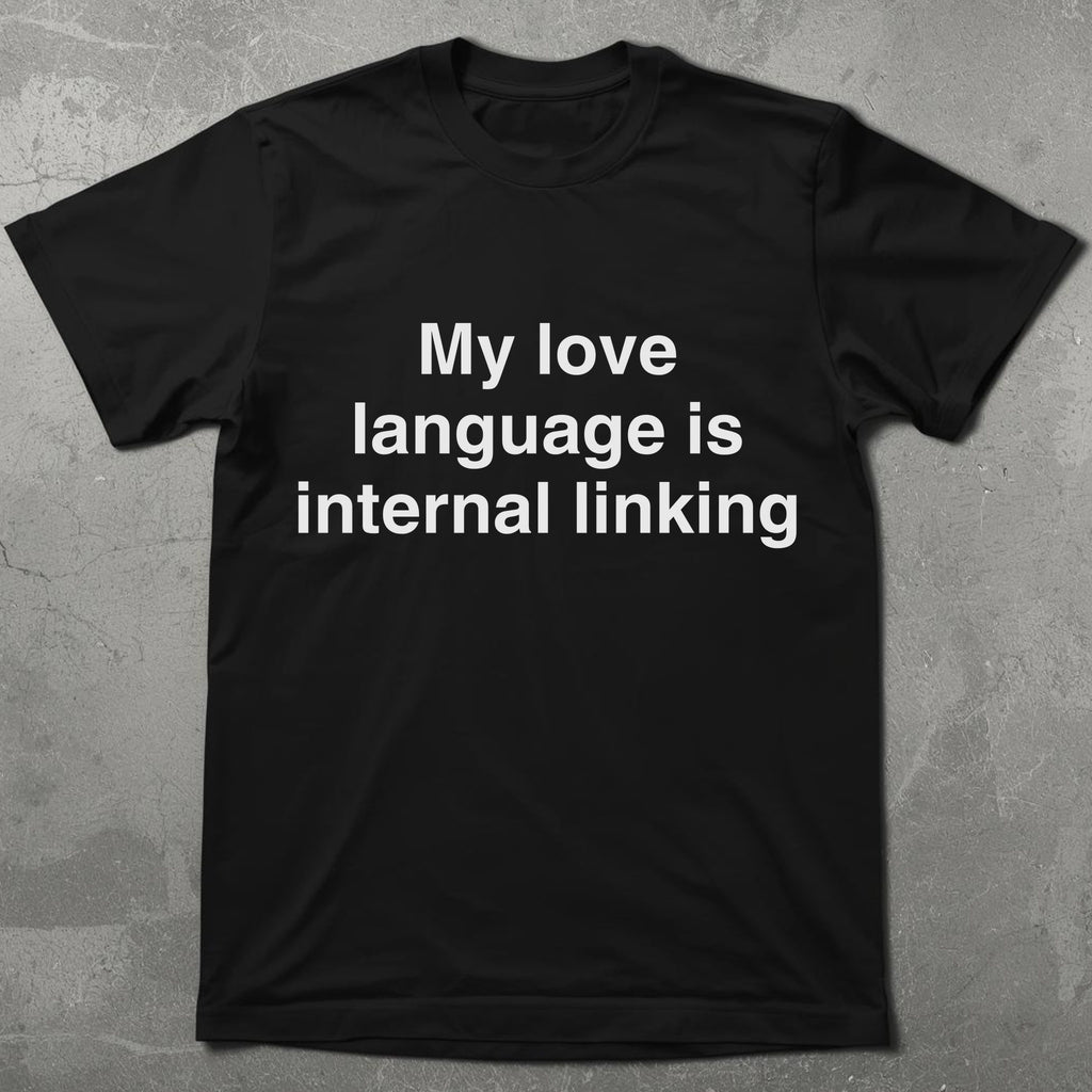 My Love Language is Internal Linking Graphic Tee