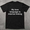 My Love Language is Internal Linking Graphic Tee