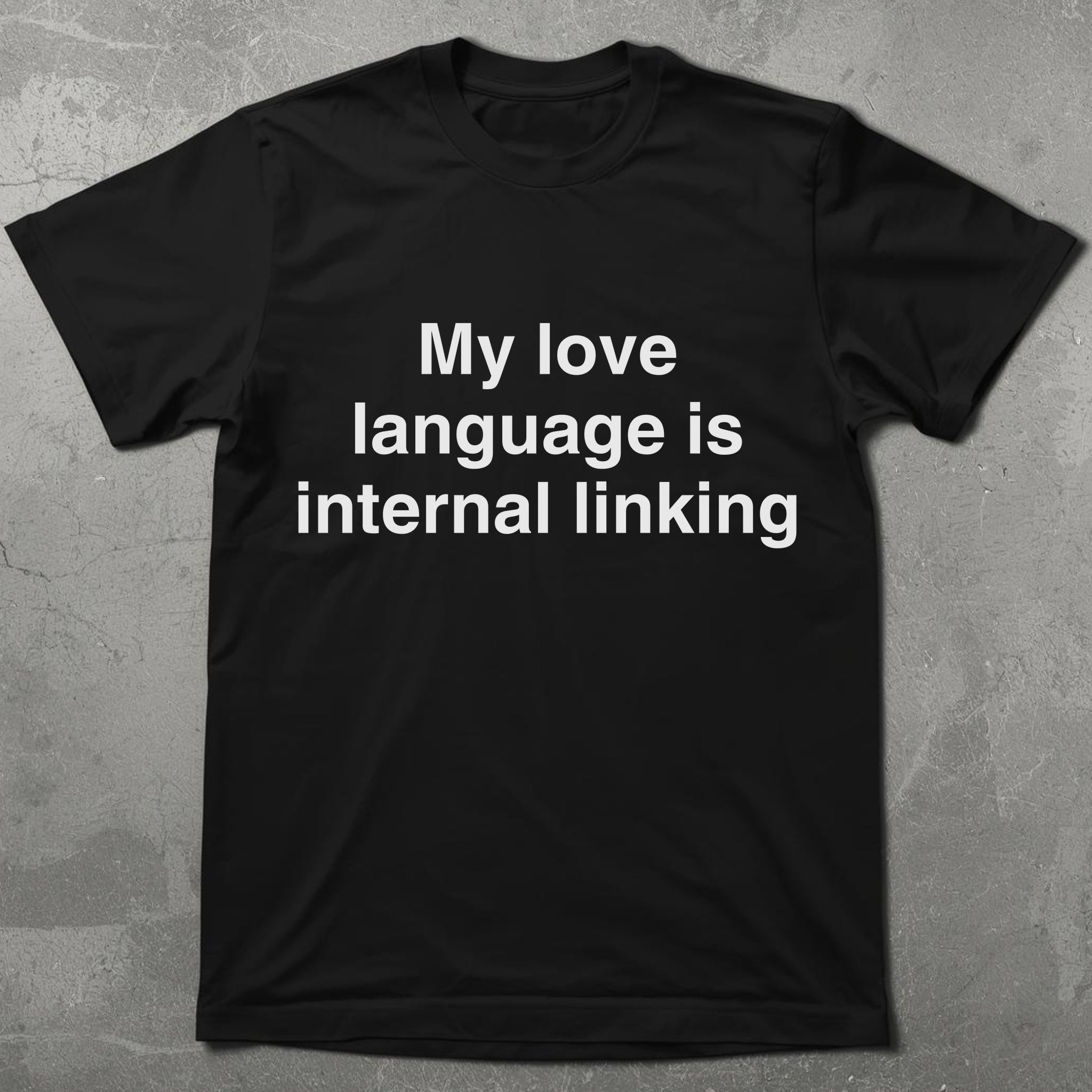 My Love Language is Internal Linking Graphic Tee