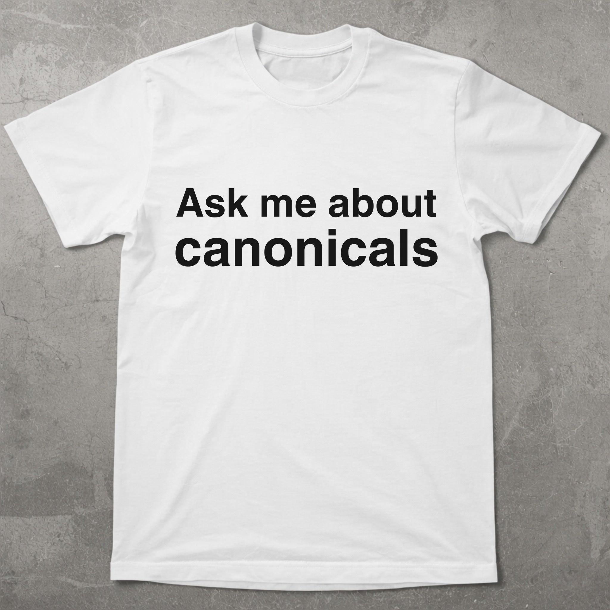 Ask Me About Canonicals Graphic Tee