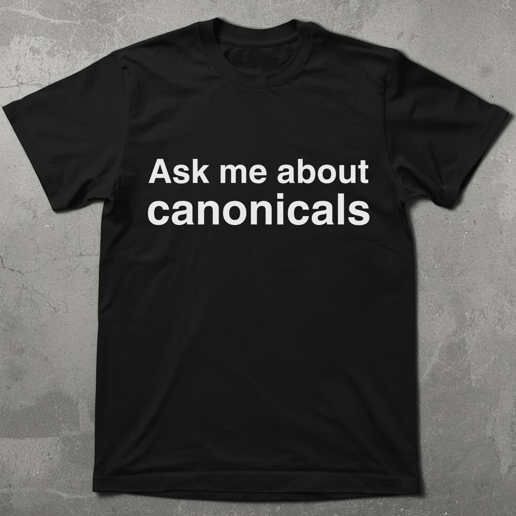 Ask Me About Canonicals Graphic Tee