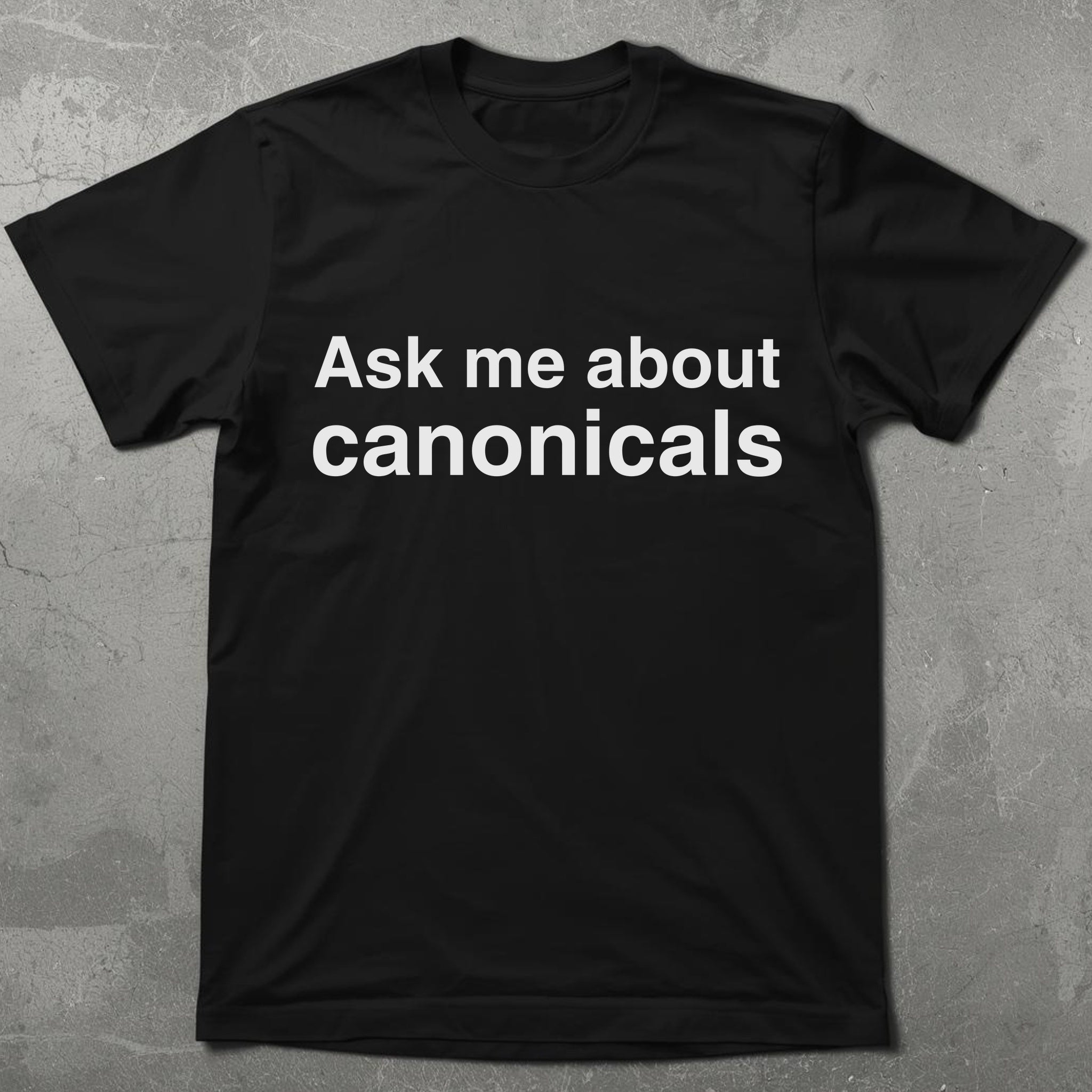 Ask Me About Canonicals Graphic Tee