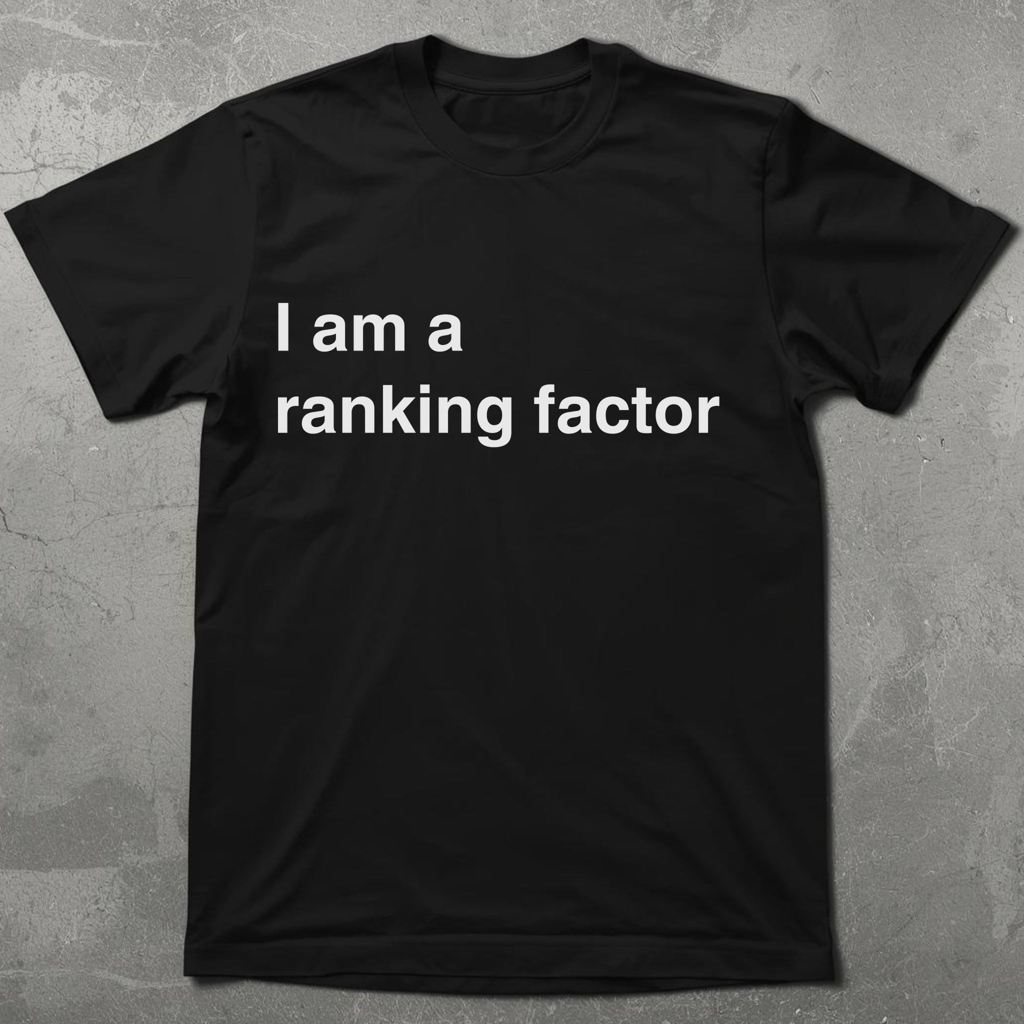 I am a Ranking Factor Graphic Tee