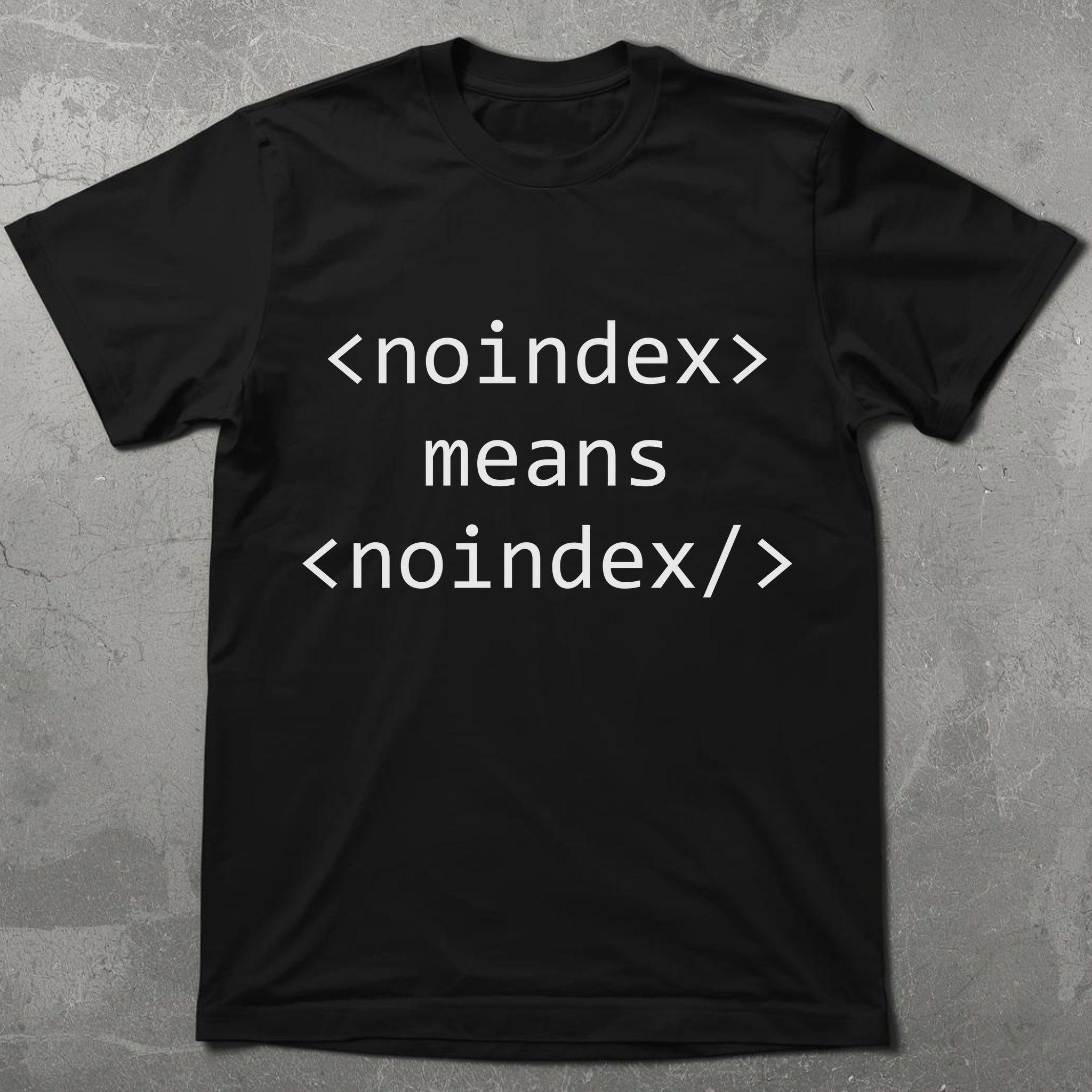 Noindex Means Noindex Graphic Tee