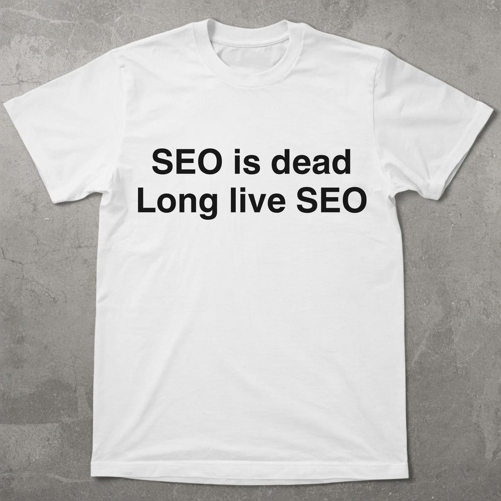 SEO Is Dead Long Live SEO Tee