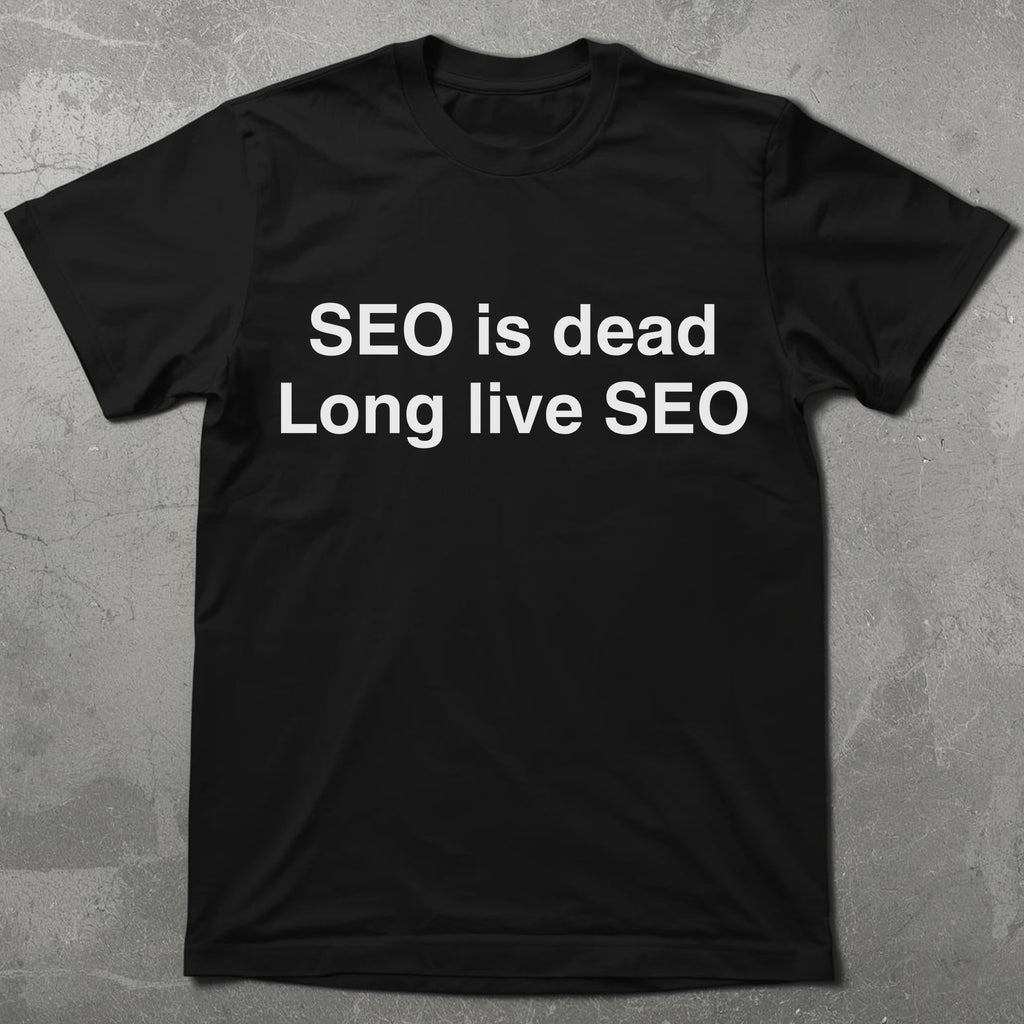 SEO Is Dead Long Live SEO Tee