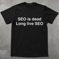 SEO Is Dead Long Live SEO Tee