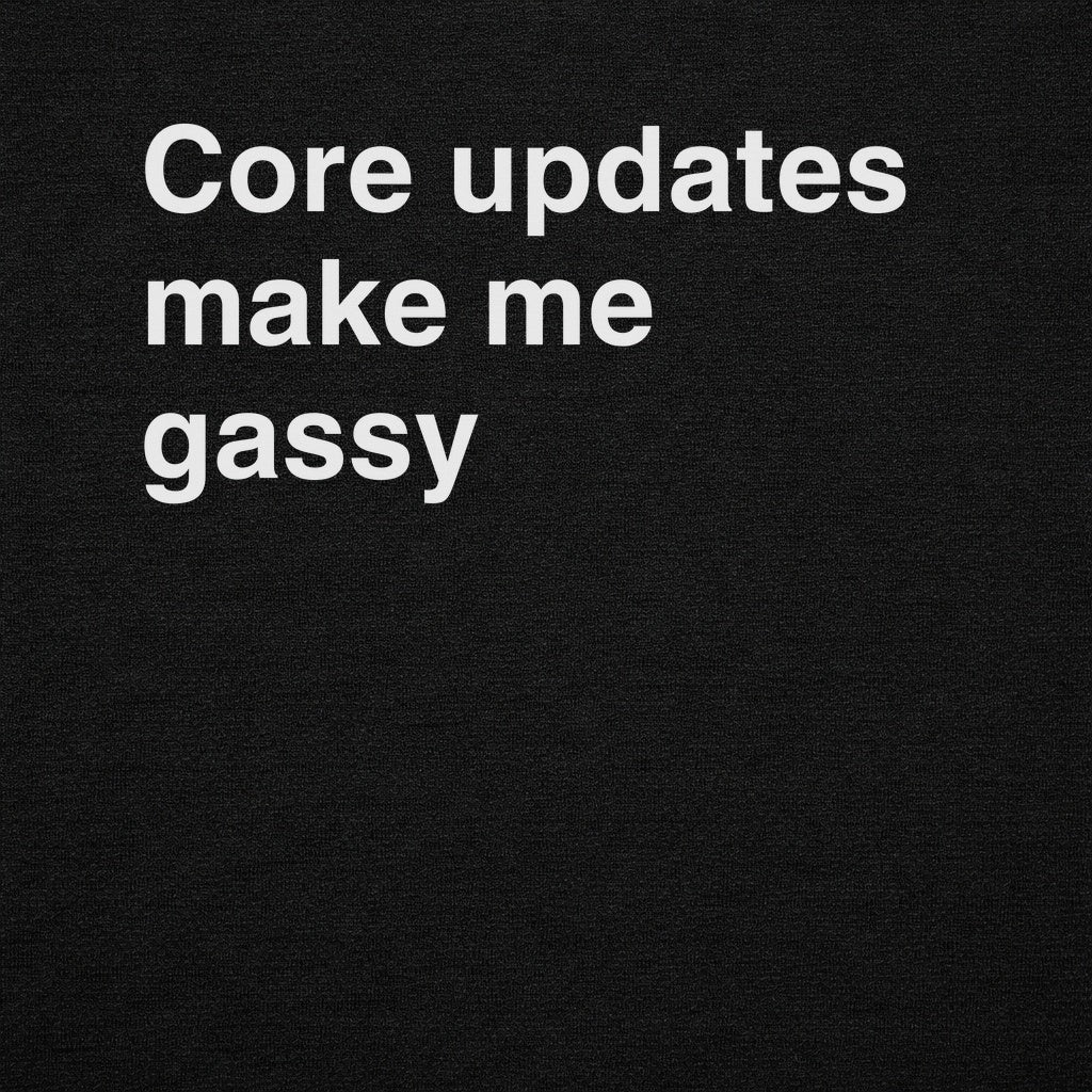 Core Updates Make Me Gassy Tee