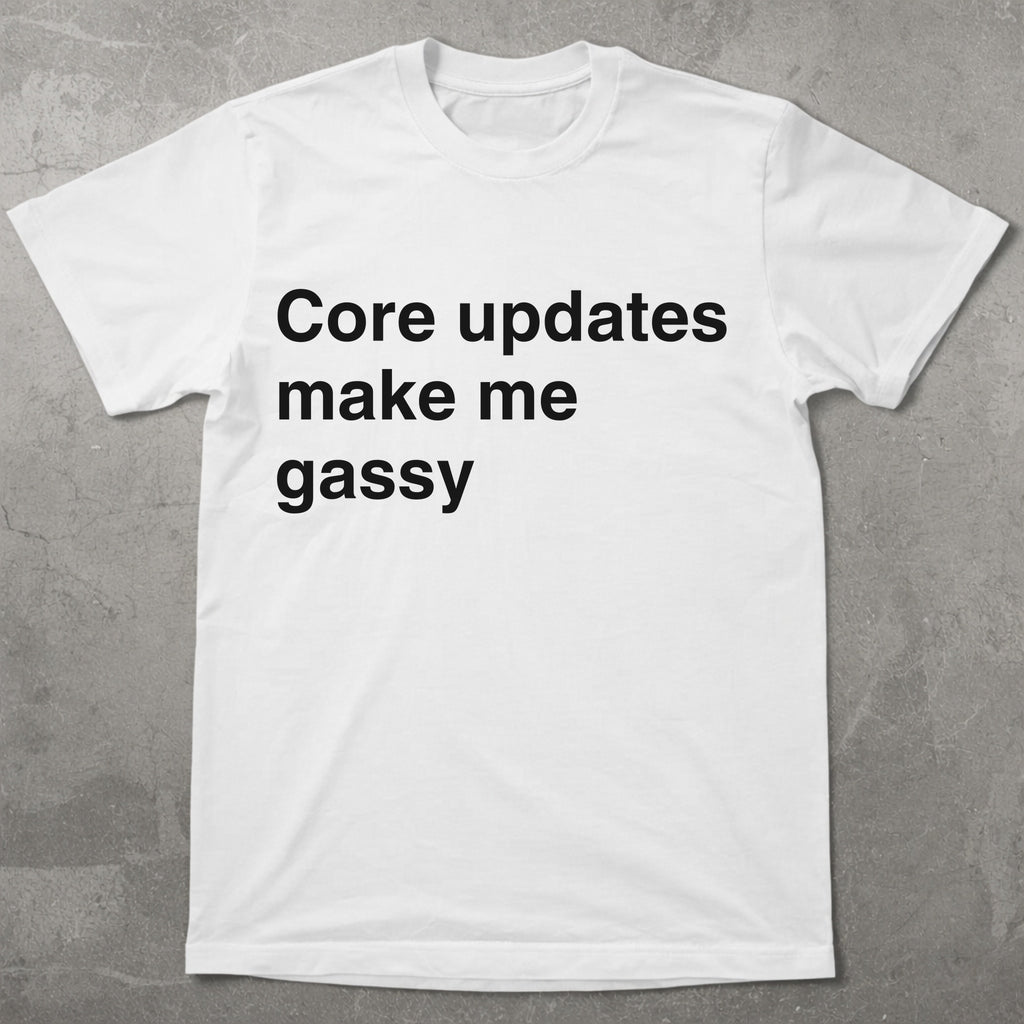 Core Updates Make Me Gassy Tee