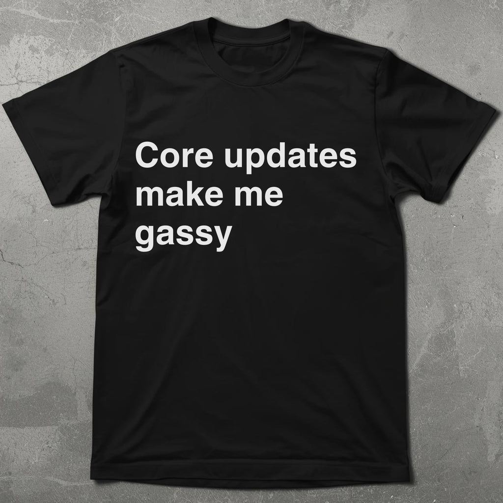 Core Updates Make Me Gassy Tee