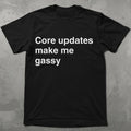 Core Updates Make Me Gassy Tee