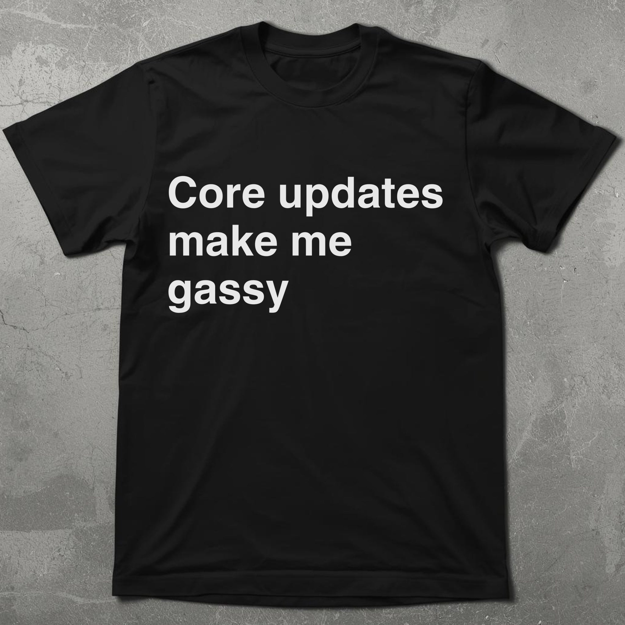 Core Updates Make Me Gassy Tee