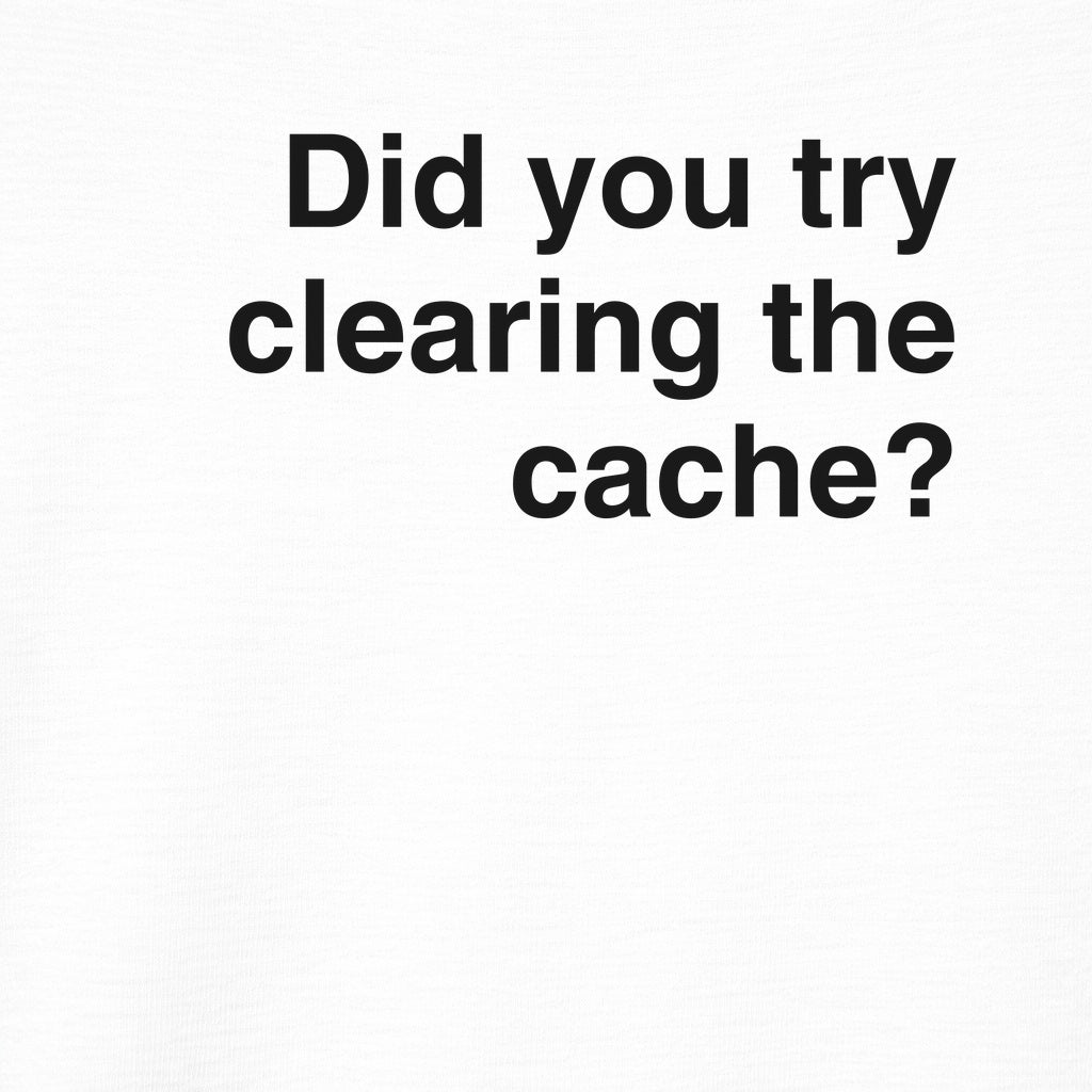 Try Clearing the Cache Tee