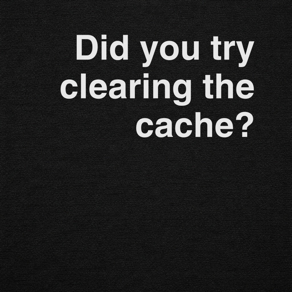 Try Clearing the Cache Tee
