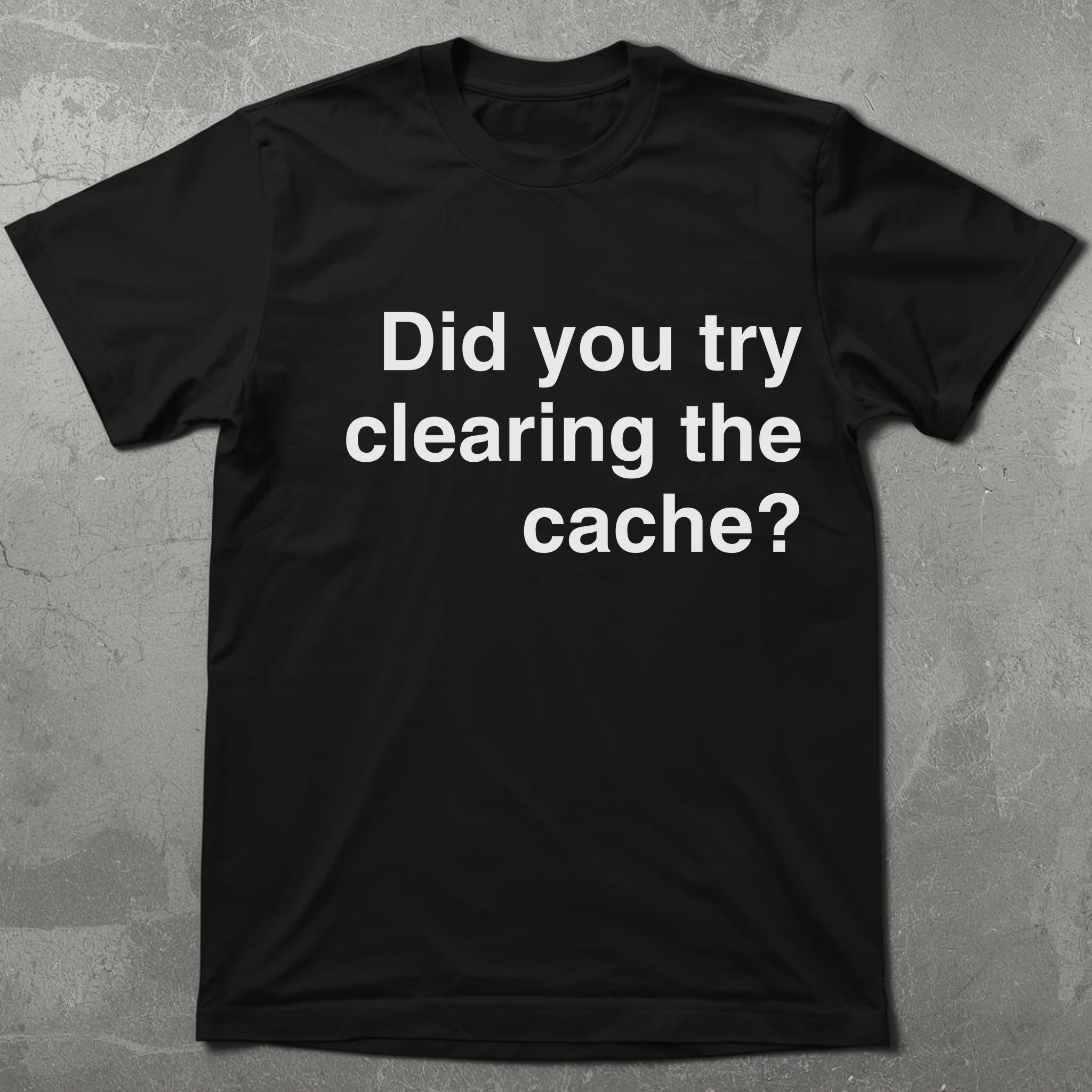 Try Clearing the Cache Tee