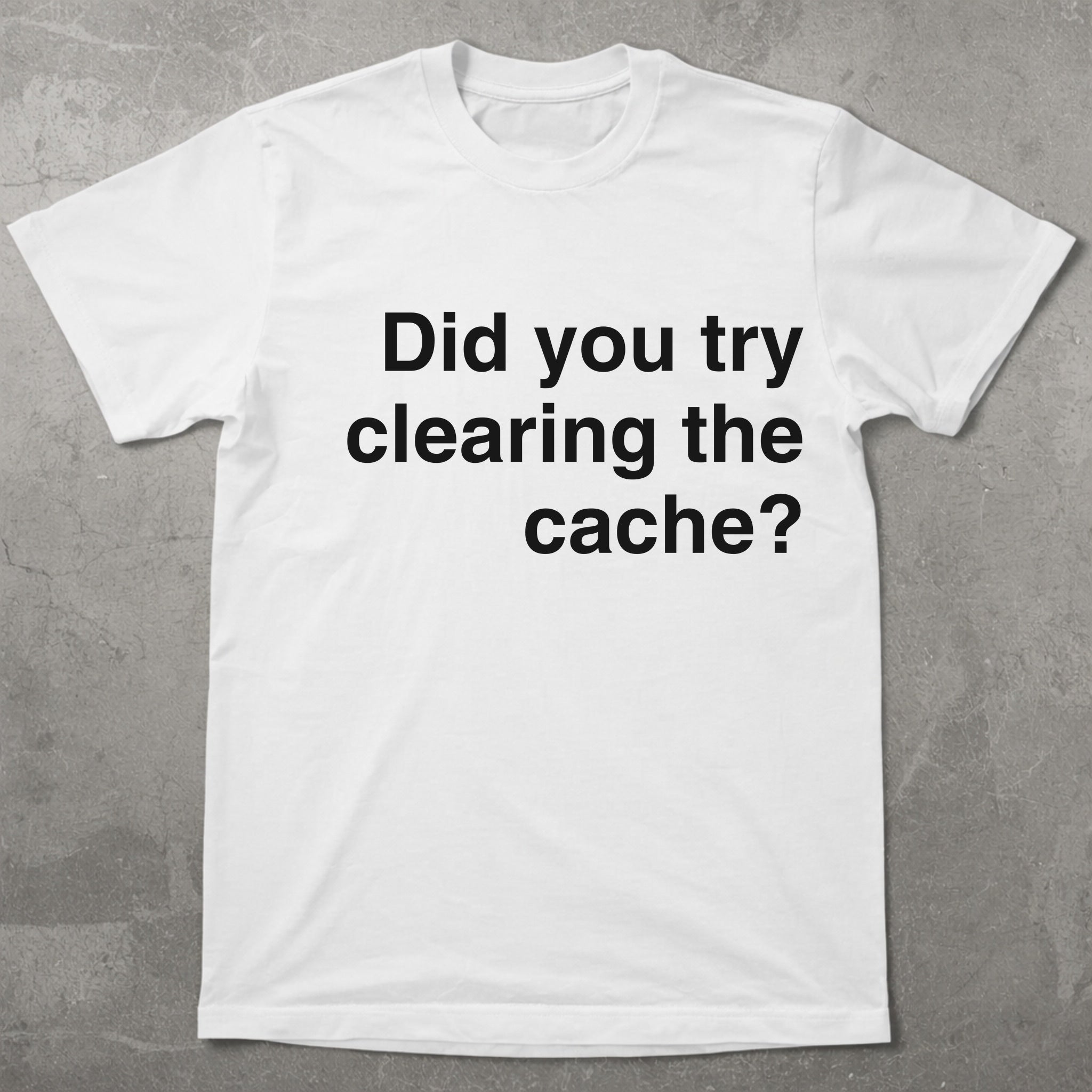 Try Clearing the Cache Tee